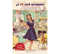 ¿Y tú qué quieres?: El anti-libro de autoayuda para la mujer que ya ha hecho bastante