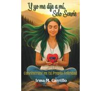 Y yo me dije a mí, Solo Sonríe: Concéntrate en tu Propia Felicidad