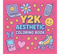 Y2K Aesthetic Coloring Book: 40 Nostalgic Y2K Designs Featuring Early 2000s Trends, Outfits, Gadgets, and More - Fun for Teens and Adults