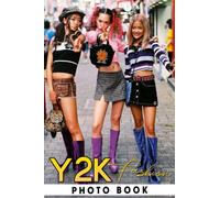 Y2k Fashion Photo Book: Prime Images Of 90s Outfit For Adults/ Great Gift /Awesome Illustrations To Relax And Unwind