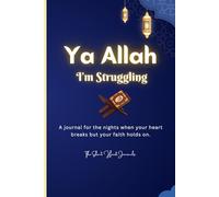 Ya Allah, I'm Struggling...: An Islamic Guided Journal for Muslims to Reflect, Heal, and Reconnect with Allah Through Prompts, Islamic Quotes, and Soulful Conversations