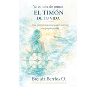 Ya es hora de tomar el timón de tu vida: Una travesía hacia tu poder interior y tu propio rumbo