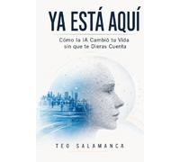 YA ESTÁ AQUÍ: Cómo la IA Cambió tu Vida sin que te Dieras Cuenta