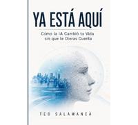 YA ESTÁ AQUÍ: Cómo la IA Cambió tu Vida sin que te Dieras Cuenta