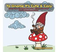 Ya Gnome It's Cute & Cozy: A Whimsical Gnome Coloring Book