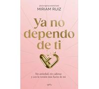 Ya no dependo de ti / I No Longer Depend on You: Sin ansiedad, sin cadenas y con la versión más fuerte de mí