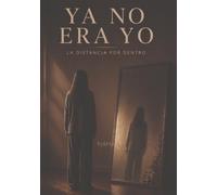YA NO ERA YO: LA DISTANCIA POR DENTRO