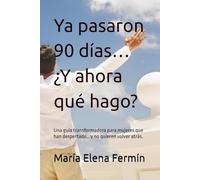 Ya pasaron 90 días… ¿Y ahora qué hago?: Una guía transformadora para mujeres que han despertado… y no quieren volver atrás.