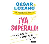 ¡Ya supéralo! / Get Over It, Already!: Te adaptas, te amargas, o te vas/ Adapt, allows bitterness or leave