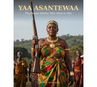 Yaa Asantewaa: The Queen Mother Who Went to War