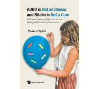 Yaakov Ophir Adhd Is Not An Illness And Ritalin Is Not A Cure: A Com (Tascabile)