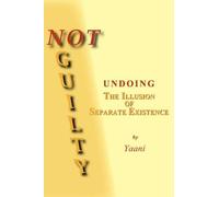 Yaani Drucker Not Guilty - Undoing the Illusion of Separate Existenc (Tascabile)