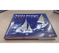 Yacht Design Explained: A Sailor's Guide to the Principles and Practice of Design: A Boat Owner's Guide to the Principles and Practice of Design