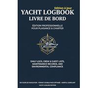 Yacht Logbook / Livre de Bord Officiel: 2026 Édition Professionnelle Bilingue - 100 Jours de Navigation - Suivi d'Équipage, Maintenance & Conformité MARPOL