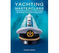Yachting Masterclass: Dalla banchina alla Plancia: la rotta completa per diventare Comandante di Superyachts