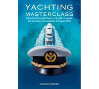 Yachting Masterclass. Dalla banchina alla Plancia: la rotta completa per diventare Comandante di Superyachts