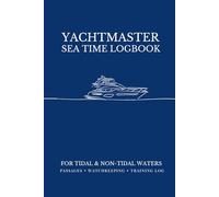 Yachtmaster Sea Time Logbook: For Tidal & Non-Tidal Waters - Passages • Watchkeeping • Training For Powerboats