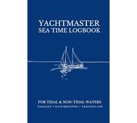 Yachtmaster Sea Time Logbook: Sailing Edition - Passages • Watchkeeping • Training For Tidal & Non-Tidal Waters