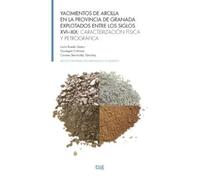 Yacimientos de arcilla en la provincia de Granada explotados entre los siglos XVI-XIX: caracterización física y petrográfica