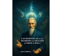 Yada D'Braya Las Maravillas de Los Secretos Más Ocultos de Nikola Te (Tascabile)