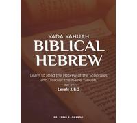 Yada Yahuah - Biblical Hebrew: Learn to Read the Hebrew of the Scriptures and Discover the Name Yahuah - Level 1 & 2
