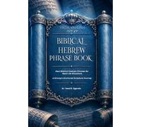 YADA YAHUAH - BIBLICAL HEBREW PHRASE BOOK: Real Biblical Hebrew Phrases for Real-Life Situations. A Strong's-Anchored Scripture Journey.