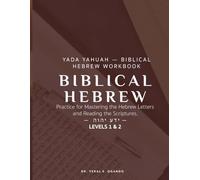 YADA YAHUAH - BIBLICAL HEBREW WORKBOOK: Practice for Mastering the Hebrew Letters and Reading the Scriptures. Levels 1 & 2