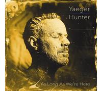 Yaeger, Philip - Philip Yaeger & Hunter: As Long As We'Re Here