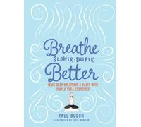 Yael Bloch Breathe Slower, Deeper, Better (Tascabile)
