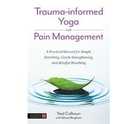 Yael Calhoun Trauma-informed Yoga for Pain Management (Tascabile)