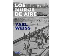 Yael Weiss Los muros de aire. Y otras crónicas de frontera / Walls o (Tascabile)