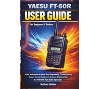 Yaesu FT-60R User Guide for Beginners & Seniors: Clear Instructions on Setup, Easy Programming, Troubleshooting, Memory Channel Management, Antenna & Battery Tips for VHF/UHF Ham Radio Operation