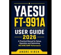 Yaesu FT-991A User Guide 2026: A Practical Manual for Setup, Operation and Optimizing HF/VHF/UHF Performance