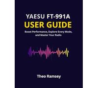 Yaesu FT-991A User Guide: Boost Performance, Explore Every Mode, and Master Your Radio