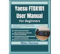 Yaesu FTDX101 User Manual for Beginners: Comprehensive Operation, Troubleshooting, Digital Integration, and Practical HF Techniques for Modern Amateur Operators