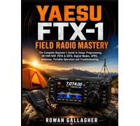 Yaesu FTX-1 Field Radio Mastery: The Complete Beginner’s Guide to Setup, Programming, HF/VHF/UHF, POTA & SOTA, Digital Modes, APRS, Antennas, Portable Operation and Troubleshooting
