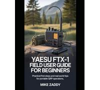 Yaesu FTX-1 Field User Guide for Beginners: Practical First Steps and Real-World Tips for Portable QRP Operations