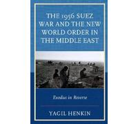 Yagil Henkin The 1956 Suez War and the New World Order in the Middle (Tascabile)
