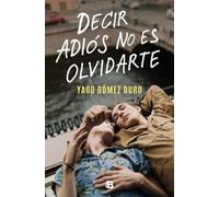Yago Sparks Decir adiós no es olvidarte / To Say Goodbye Is Not to F (Tascabile)