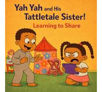 Yah Yah and His Tattletale Sister: Learning to Share: 1