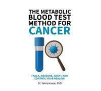 Yahia Anane The Metabolic Blood Test Method for Cancer (Tascabile)