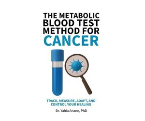 Yahia Anane The Metabolic Blood Test Method for Cancer (Tascabile)