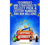 Yahir Kai Techniques and Strategies to select Pick 4 Lottery Numbers (Tascabile)