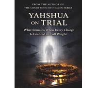 Yahshua On Trial: What Remains When Every Charge is Granted it’s Full Weight.