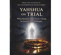 Yahshua On Trial: What Remains When Every Charge is Granted it’s Full Weight.