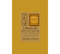 Yahuwah, Yehovah, Yahweh His Name and His Son’s Name: Unveil the Name of God from the scrolls of Sinai to the mouth of Messiah-Restore awe, deepen worship, and encounter divine revelation.