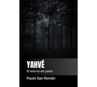YAHVÉ: EL RETORNO DEL PADRE