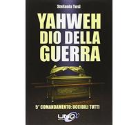 Yahweh dio della guerra. 5º comandamento: uccidili tutti