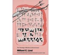Yahweh Is a Warrior: The Theology of Warfare in Ancient Israel - Lind Millard