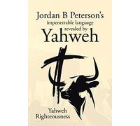 Yahweh Righteou Jordan B Peterson's impenetrable language revealed b (Tascabile)